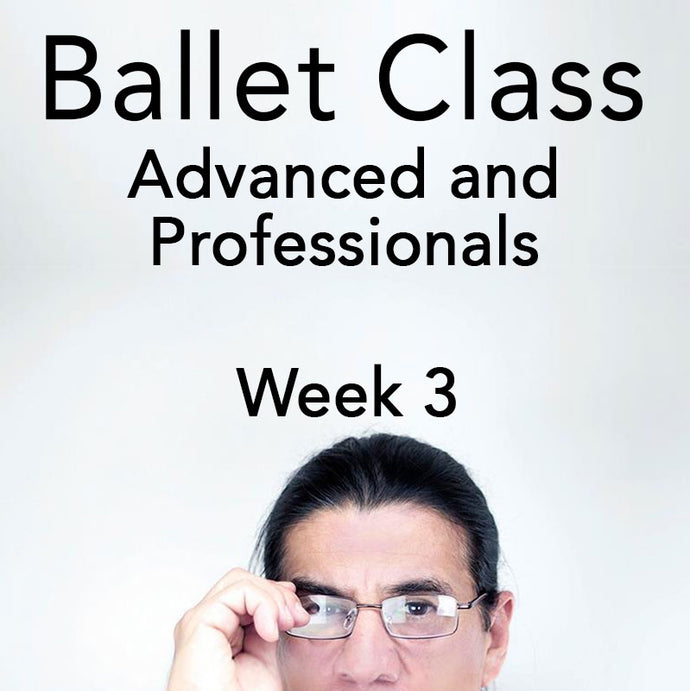 Ballet Class - Advanced and Professionals - Week Three