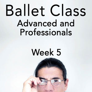 Ballet Class - Advanced and Professionals - Week Five